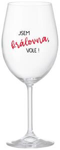 JSEM KRÁLOVNA, VOLE! - čirá sklenice na víno s nápisem 350 ml