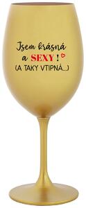 JSEM KRÁSNÁ A SEXY! (A TAKY VTIPNÁ...) - zlatá vtipná sklenice na víno 350 ml