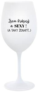 JSEM KRÁSNÝ A SEXY! (A TAKY ŽENATÝ...) - bílá sklenička na víno 350 ml
