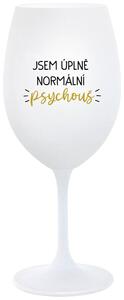 JSEM ÚPLNĚ NORMÁLNÍ PSYCHOUŠ - bílá sklenička na víno 350 ml
