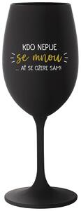 KDO NEPIJE SE MNOU...AŤ SE OŽERE SÁM! - černá sklenice na víno 350 ml