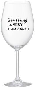 JSEM KRÁSNÝ A SEXY! (A TAKY ŽENATÝ...) - čirá sklenička na víno 350 ml