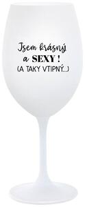 JSEM KRÁSNÝ A SEXY! (A TAKY VTIPNÝ...) - bílá sklenička na víno 350 ml