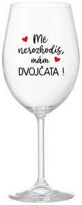 MĚ NEROZHODÍŠ, MÁM DVOJČATA! - čirá vtipná sklenička na víno 350 ml
