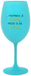 ...MAMINKA JE MIMO, PROTO SI DÁ VÍNO... - tyrkysová sklenička na víno 350 ml