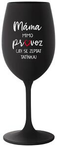 MÁMA MIMO PROVOZ (JDI SE ZEPTAT TATÍNKA) - černá vtipná sklenička na víno 350 ml