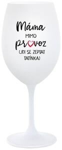 MÁMA MIMO PROVOZ (JDI SE ZEPTAT TATÍNKA) - bílá vtipná sklenička na víno 350 ml