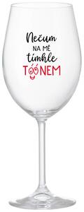 NEČUM NA MĚ TÍMHLE TÓÓNEM - čirá vtipná sklenice na víno 350 ml