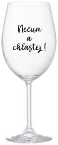NEČUM A CHLASTEJ! - čirá originální sklenice na víno 350 ml