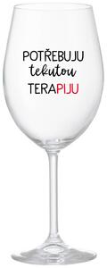 POTŘEBUJU TEKUTOU TERAPIJU - čirá sklenice na víno s potiskem 350 ml