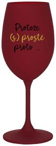 PROTOŽE (S)PROSTĚ PROTO... - bordo sklenice na víno 350 ml
