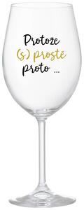 PROTOŽE (S)PROSTĚ PROTO... - čirá sklenice na víno 350 ml