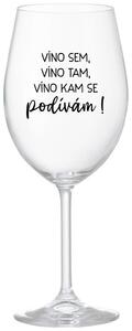 VÍNO SEM, VÍNO TAM, VÍNO KAM SE PODÍVÁM! - čirá sklenička na víno 350 ml