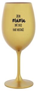 JSEM MÁMA, DVĚ DECI FAKT NESTAČÍ - zlatá sklenice na víno s potiskem 350 ml