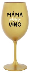 MÁMA POTŘEBUJE VÍNO - zlatá sklenice na víno 350 ml