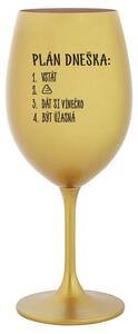 PLÁN DNEŠKA - VSTÁT - zlatá sklenička na víno 350 ml