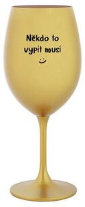 NĚKDO TO VYPÍT MUSÍ - zlatá sklenička na víno 350 ml