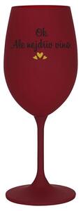 OK, ALE NEJDŘÍV VÍNO. - bordo sklenice na víno 350 ml