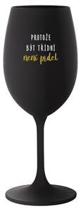 PROTOŽE BÝT TŘÍDNÍ NENÍ PRDEL - černá sklenička na víno 350 ml