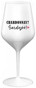 CHARDONNAY? ŠARDOJÓÓ! - bílá nerozbitná sklenička na víno 470 ml