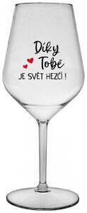 DÍKY TOBĚ JE SVĚT HEZČÍ! - čirá nerozbitná sklenička na víno 470 ml