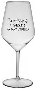 JSEM KRÁSNÝ A SEXY! (A TAKY VTIPNÝ...) - čirá nerozbitná sklenička na víno 470 ml