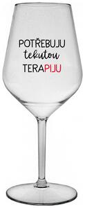 POTŘEBUJU TEKUTOU TERAPIJU - čirá nerozbitná sklenička na víno 470 ml