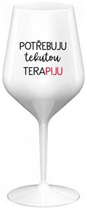 POTŘEBUJU TEKUTOU TERAPIJU - bílá nerozbitná sklenička na víno 470 ml