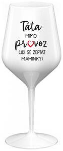 TÁTA MIMO PROVOZ (JDI SE ZEPTAT MAMINKY) - bílá nerozbitná sklenička na víno 470 ml