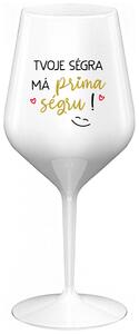 TVOJE SÉGRA MÁ PRIMA SÉGRU! - bílá nerozbitná sklenička na víno 470 ml