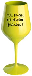 TVŮJ BRÁCHA MÁ PRIMA BRÁCHU! - žlutá nerozbitná sklenička na víno 470 ml