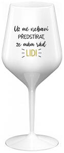 UŽ MĚ NEBAVÍ PŘEDSTÍRAT, ŽE MÁM RÁD LIDI - bílá nerozbitná sklenička na víno 470 ml