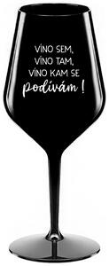 VÍNO SEM, VÍNO TAM, VÍNO KAM SE PODÍVÁM! - černá nerozbitná sklenička na víno 470 ml