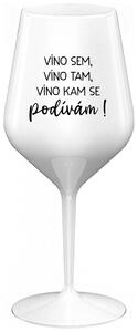 VÍNO SEM, VÍNO TAM, VÍNO KAM SE PODÍVÁM! - bílá nerozbitná sklenička na víno 470 ml