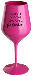 VÍNO SEM, VÍNO TAM, VÍNO KAM SE PODÍVÁM! - růžová nerozbitná sklenička na víno 470 ml