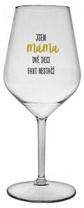 JSEM MÁMA, DVĚ DECI FAKT NESTAČÍ - čirá nerozbitná sklenička na víno 470 ml