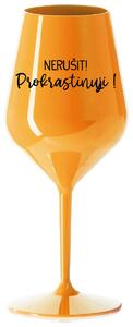 NERUŠIT! PROKRASTINUJI! - oranžová nerozbitná sklenička na víno 470 ml