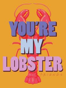 Umělecký tisk Přátelé - You're my lobster, (26.7 x 40 cm)