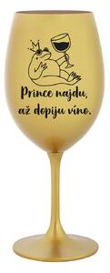 PRINCE NAJDU, AŽ DOPIJU VÍNO. - zlatá sklenice na víno 350 ml