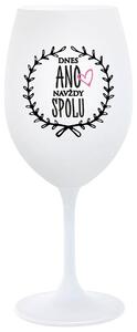 DNES ANO, NAVŽDY SPOLU - bílá sklenička na víno 350 ml