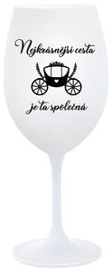 NEJKRÁSNĚJŠÍ CESTA JE TA SPOLEČNÁ - bílá sklenička na víno 350 ml