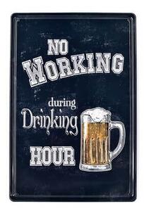 Ceduľa No Working during Drinking Hour Vintage style 30cm x 20cm Plechová tabuľa