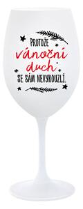 PROTOŽE VÁNOČNÍ DŮCH SE SÁM NEVYKOUZLÍ - bílá sklenice na víno 350 ml