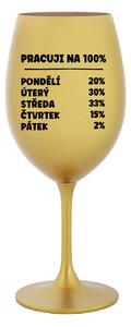 PRACUJI NA 100% - zlatá sklenice na víno 350 ml
