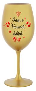 SNÍM O VÁNOCÍCH BÍLÝCH - zlatá sklenice na víno 350 ml