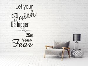 Nálepka na zeď nápis LET YOUR FAITH BE BIGGER THAN YOUR FEAR 50 x 100 cm