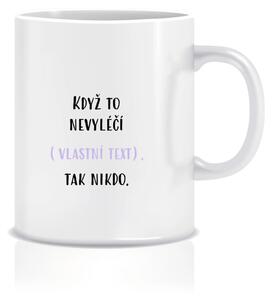 Personalizovaný klasický bílý hrníček 300 ml - když to nezvládne … tak nikdo