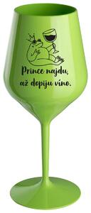 PRINCE NAJDU, AŽ DOPIJU VÍNO. - zelená nerozbitná sklenička na víno 470 ml