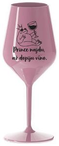 PRINCE NAJDU, AŽ DOPIJU VÍNO. - světle růžová nerozbitná sklenička na víno 470 ml