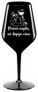 PRINCE NAJDU, AŽ DOPIJU VÍNO. - černá nerozbitná sklenička na víno 470 ml